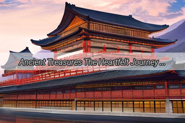 Ancient Treasures The Heartfelt Journey of JapanConfiscated Books Back to China